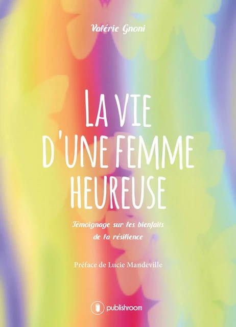 La vie d'une femme heureuse - Valérie Gnoni - Publishroom