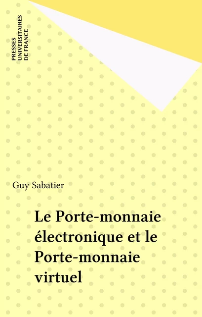 Le Porte-monnaie électronique et le Porte-monnaie virtuel - Guy Sabatier - Presses universitaires de France (réédition numérique FeniXX)