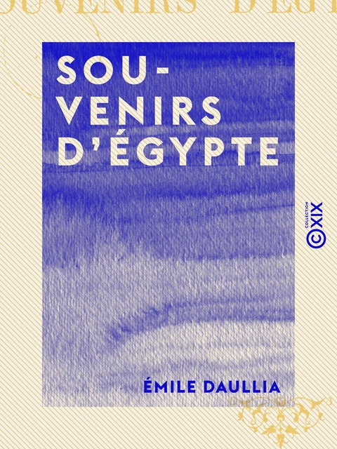 Souvenirs d'Égypte - Émile Daullia - Collection XIX