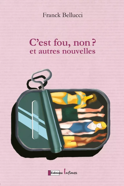 C'es fou non ? Et autres nouvelles - Franck Belluci - Infimes