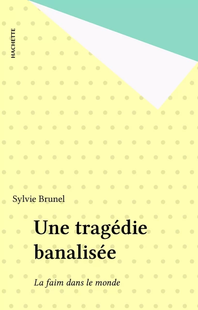 Une tragédie banalisée - Sylvie Brunel - Hachette (réédition numérique FeniXX)