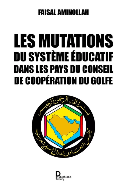 Les mutations du système éducatif dans les pays du Conseil de coopération du Golfe - Faisal Aminollah - Publishroom