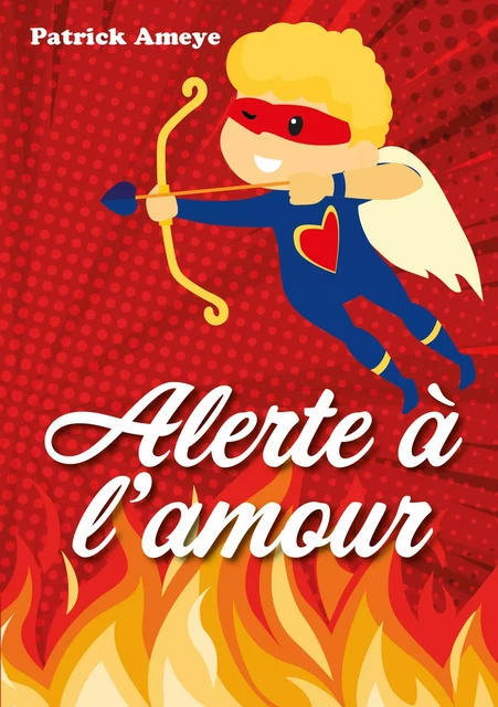 Alerte à l'amour - Patrick Ameye - Publishroom