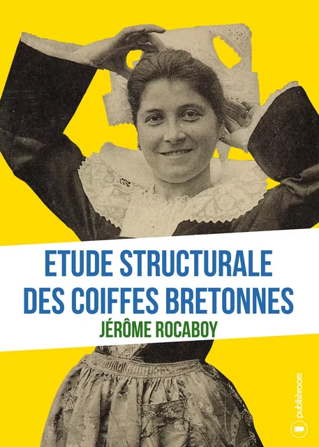 Etude structurale des coiffes bretonnes - Jérôme Rocaboy - Publishroom