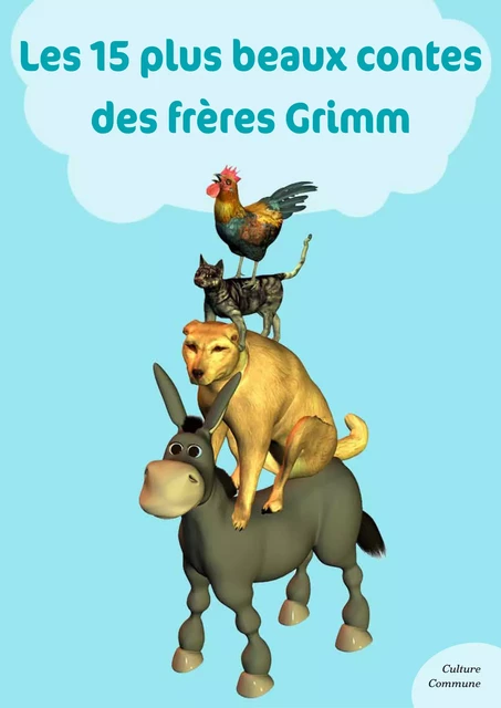 Les 15 plus beaux contes des frères Grimm - Les frères Grimm - Culture commune