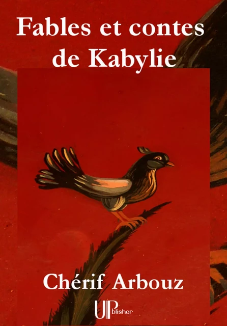 Fables et contes de Kabylie - Chérif Arbouz - UPblisher