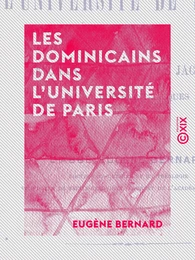 Les Dominicains dans l'université de Paris - Ou le grand couvent des jacobins de la rue Saint-Jacques