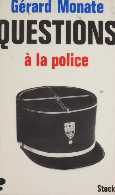 Questions à la police - Gérard Monate, Max Chaleil - Stock (réédition numérique FeniXX)