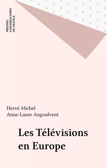 Les Télévisions en Europe - Hervé Michel, Anne-Laure Angoulvent - Presses universitaires de France (réédition numérique FeniXX)