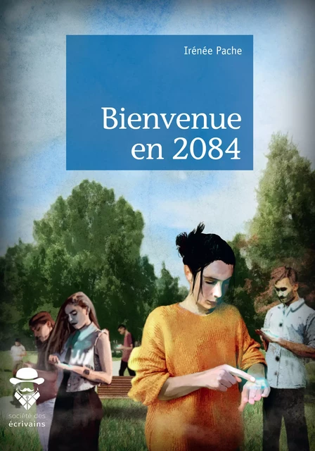 Bienvenue en 2084 - Irénée Pache - Société des écrivains