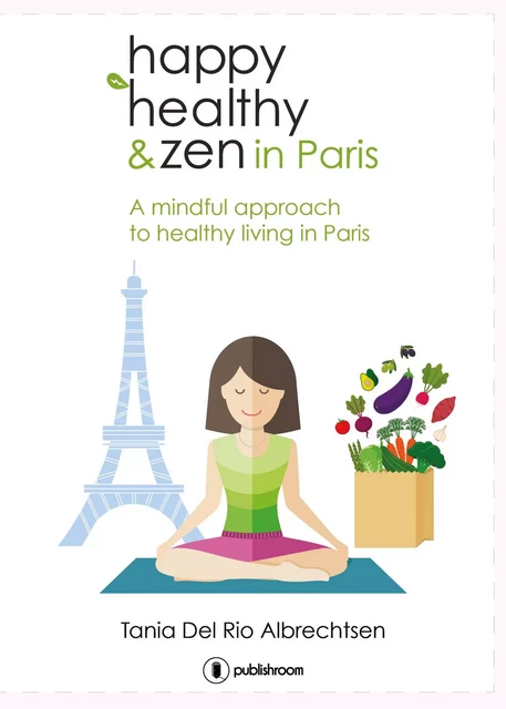 Happy healthy and zen in Paris - Tania Del Rio Albrechtsen - Publishroom