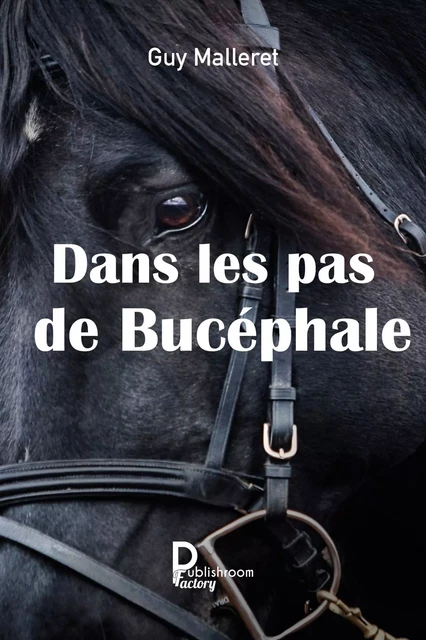 Dans les pas de Bucéphale - Guy Malleret - Publishroom