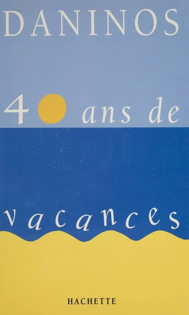 40 ans de vacances - Pierre Daninos - Hachette (réédition numérique FeniXX)