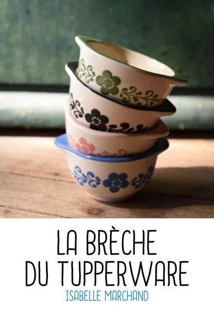 La brèche du Tupperware - Isabelle Marchand - Publishroom