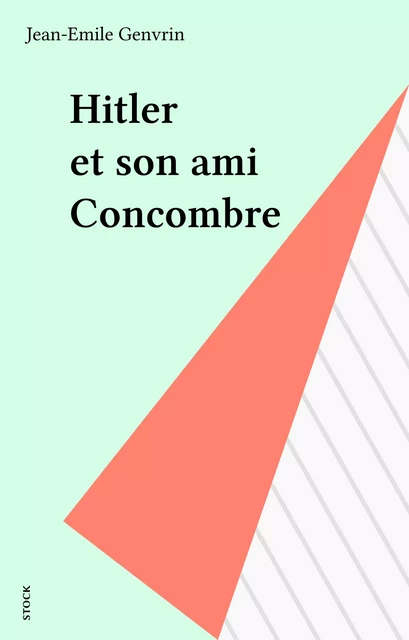 Hitler et son ami Concombre - Jean-Emile Genvrin - Stock (réédition numérique FeniXX)