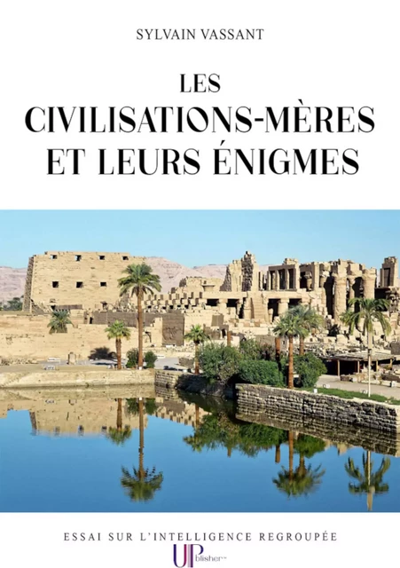 Les civilisations-mères et leurs énigmes - Sylvain Vassant - UPblisher