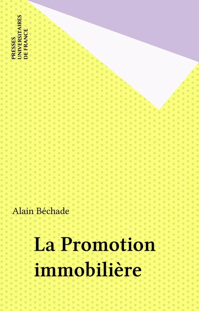 La Promotion immobilière - Alain Béchade - Presses universitaires de France (réédition numérique FeniXX)