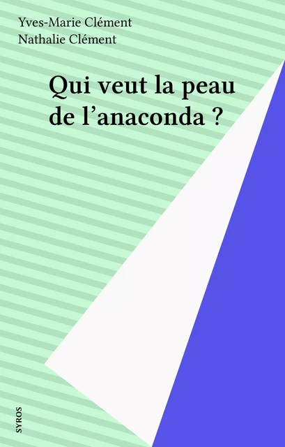 Qui veut la peau de l'anaconda ? - Yves-Marie Clément, Nathalie Clément - Syros (réédition numérique FeniXX)