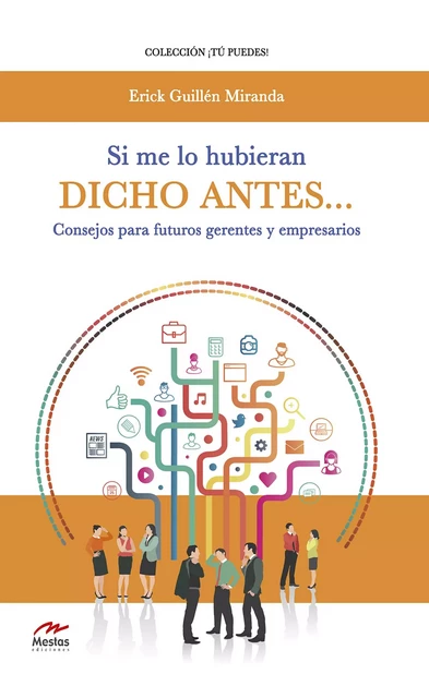 Si me lo hubieran dicho antes… Consejos para futuros gerentes y empresarios - Erik Guillén Miranda - Mestas Ediciones