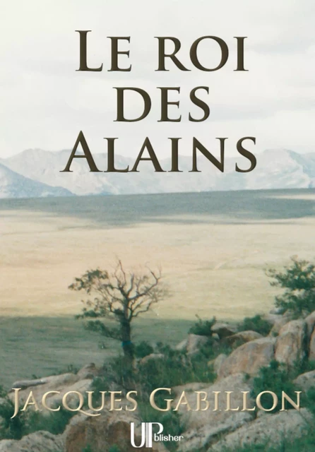 Le roi des Alains - Jacques Gabillon - UPblisher