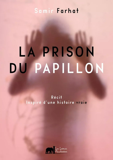 La prison du papillon - Samir Farhat - Les Lettres Mouchetées