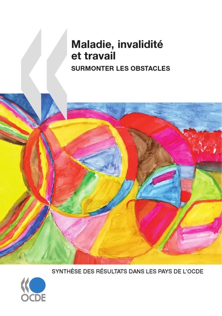 Maladie, invalidité et travail : Surmonter les obstacles -  Collectif - OECD