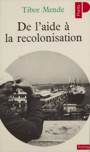 De l'aide à la recolonisation - Tibor Mende - Seuil (réédition numérique FeniXX)