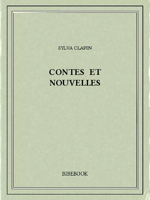 Contes et nouvelles - Sylva Clapin - Bibebook