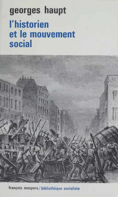 L'historien et le mouvement social - Georges Haupt - La Découverte (réédition numérique FeniXX)