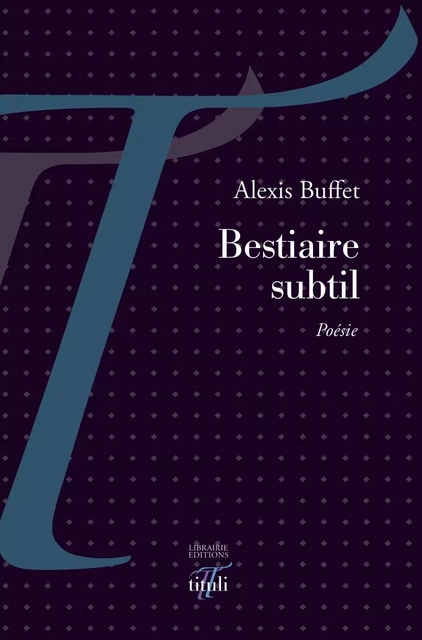 Bestiaire subtil - Alexis Buffet - Librairie éditions tituli