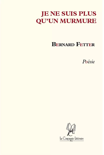 Je ne suis qu’un murmure - Bernard Fetter - La Compagnie Littéraire