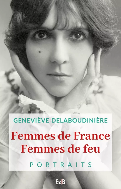 Femmes de France Femmes de feu - Geneviève Delaboudinière - Editions des Béatitudes