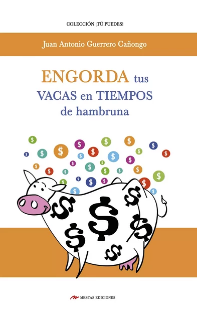 Engorda tus vacas en tiempos de hambruna - Juan Antonio Guerrero Cañongo - Mestas Ediciones