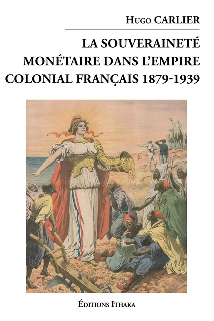 La souveraineté monétaire dans l'empire colonial Français 1879-1939 - Hugo Carlier - Publishroom