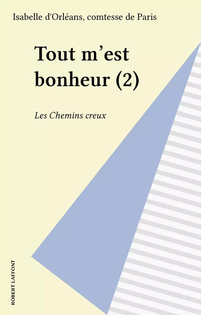 Tout m'est bonheur (2) - Isabelle d'Orléans (comtesse de) Paris - Robert Laffont (réédition numérique FeniXX)