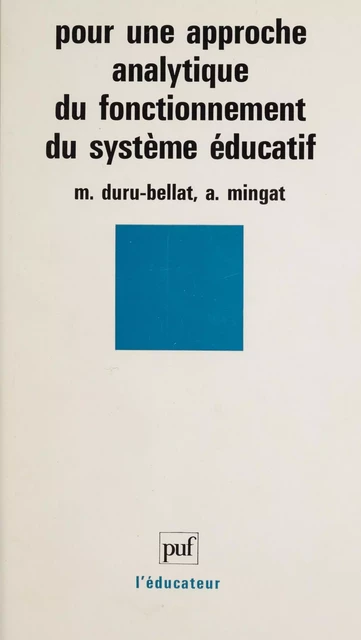 Pour une approche analytique du fonctionnement du système éducatif - Marie Duru-Bellat, Alain Mingat - Presses universitaires de France (réédition numérique FeniXX)