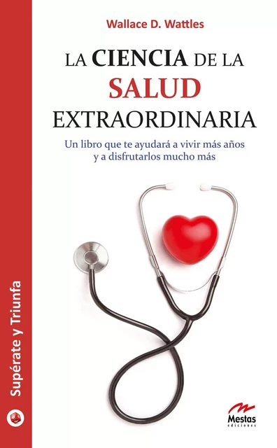 La ciencia de la salud extraordinaria - Wallace D.Wattles - Mestas Ediciones