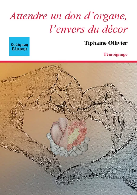 Attendre un don d'organe, l'envers du décor - Tiphaine Ollivier - Coëtquen Editions