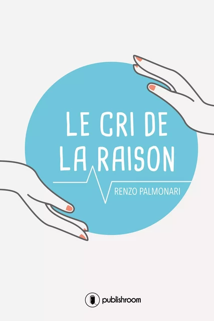 Le cri de la raison - Renzo Palmonari - Publishroom