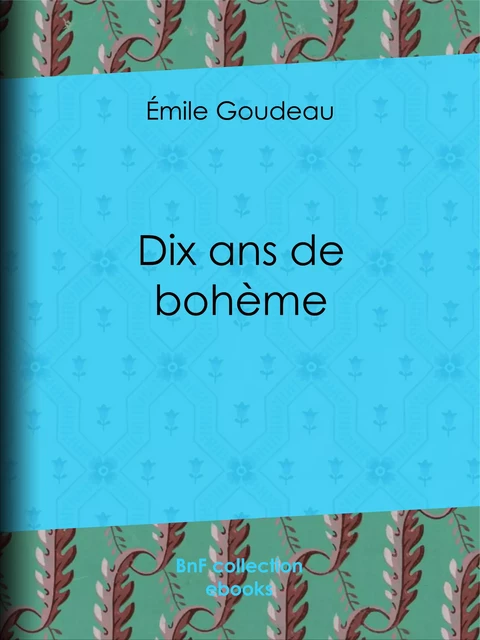 Dix ans de bohème - Émile Goudeau - BnF collection ebooks