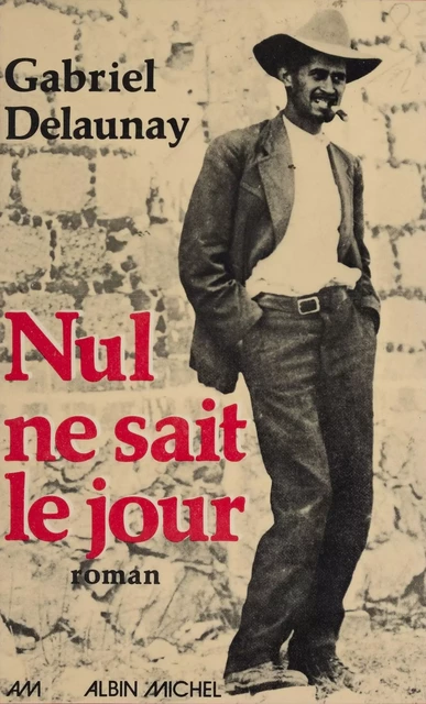 Nul ne sait le jour - Gabriel Delaunay - Albin Michel (réédition numérique FeniXX)