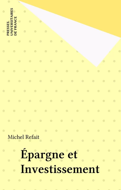 Épargne et Investissement - Michel Refait - Presses universitaires de France (réédition numérique FeniXX)