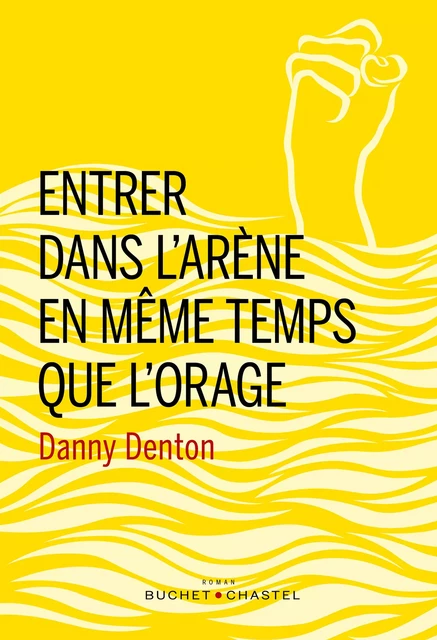 Entrer dans l'arène en même temps que l'orage - Danny Denton - Libella