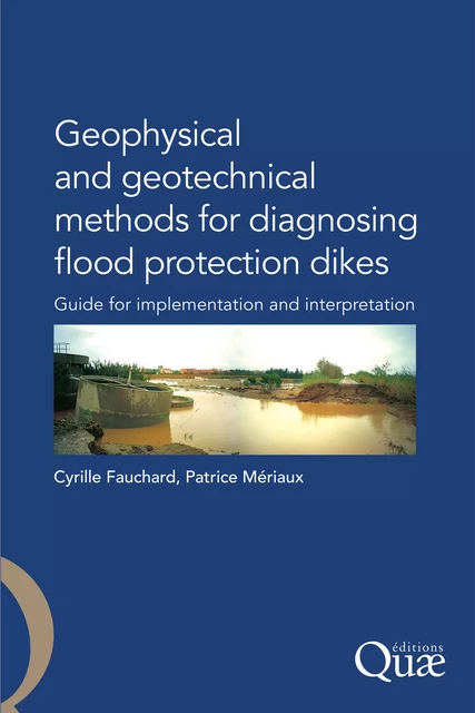 Geophysical and Geotechnical Methods for Diagnosing Flood Protection Dikes - Cyrille Fauchard, Patrice Mériaux - Quae