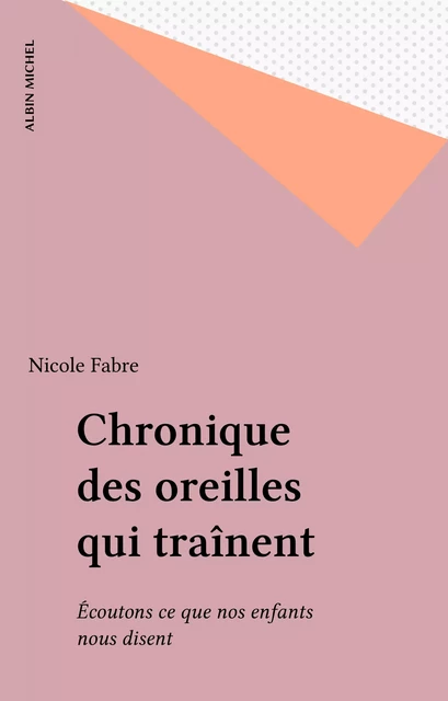 Chronique des oreilles qui traînent - Nicole Fabre - Albin Michel (réédition numérique FeniXX)