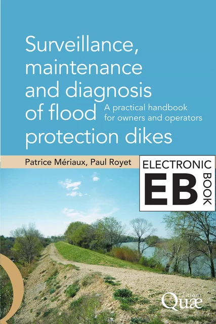 Surveillance, Maintenance and Diagnosis of Flood Protection Dikes - Patrice Mériaux, Paul Royet - Quae