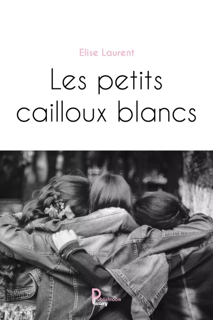 Les petits cailloux blancs - Elise Laurent - Publishroom