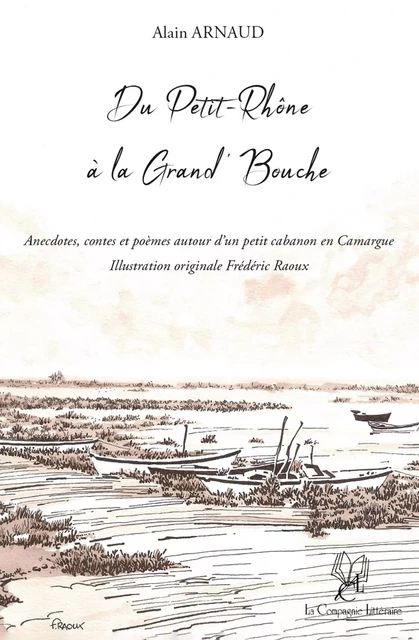 Du Petit-Rhône à la Grand'Bouche - Alain Arnaud - La Compagnie Littéraire