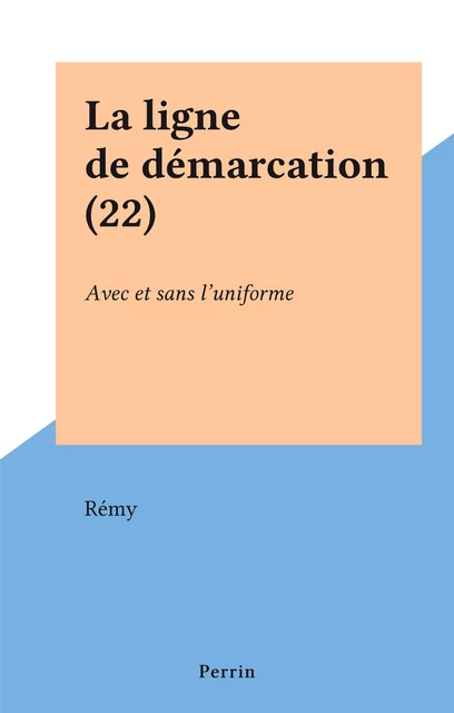 La ligne de démarcation (22) -  Rémy - Perrin (réédition numérique FeniXX)