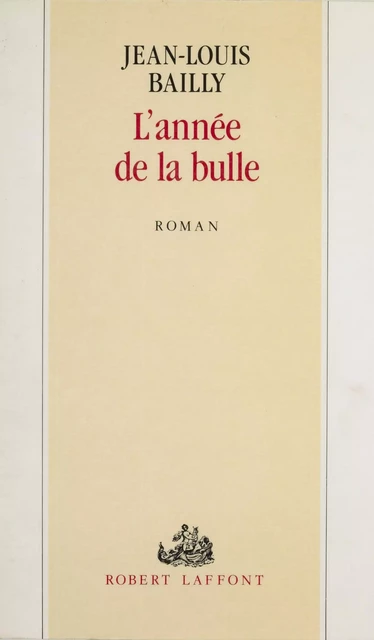 L'Année de la Bulle - Jean-Louis Bailly - Robert Laffont (réédition numérique FeniXX)